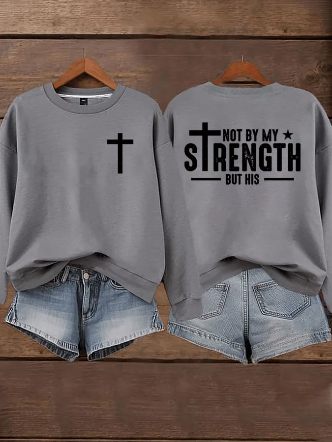 Women's Not By My Strength But His Sweatshirts