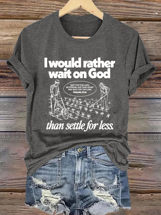 Women's I Would Rather Wait On God Than Settle For Less Print Short Sleeve T-Shirt