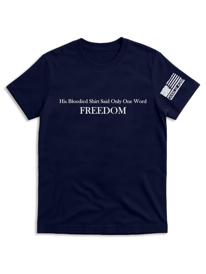 His Bloodied Shirt Said Only One Word FREEDOM, Charlie Kirk Shirt, Justice Shirt, Political Shirt,Human Rights Support Shirt
