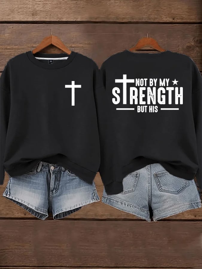 Women's Not By My Strength But His Sweatshirts
