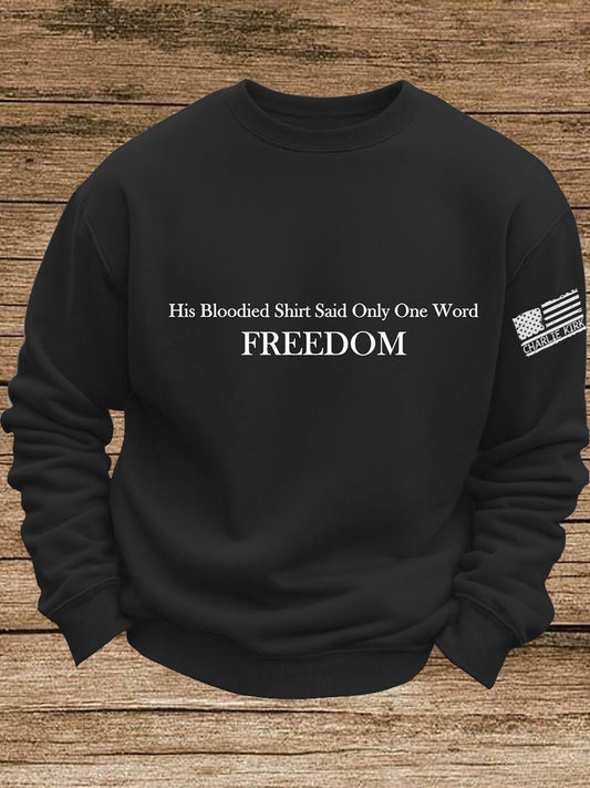 His Blood-Stained Shirt Had Only One Word Written On It: Freedom, Charlie Kirk Sweatshirt, Justice Sweatshirt, Political Sweatshirt, Human Rights Support Sweatshirt