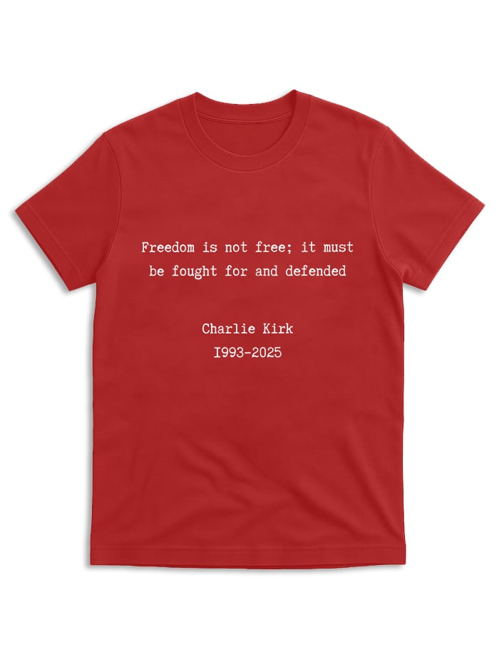 Charlie Kirk Shirt, Freedom is not free it must be fought for and defended, Republican Shirt, Free Speech T-shirt