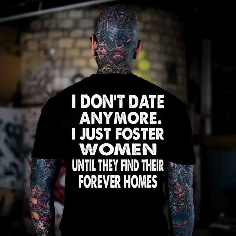 I Don't Date Anymore I Foster Men Shirt , Dating Shirt for Women, Funny Dating Shirt, Funny Couple shirt