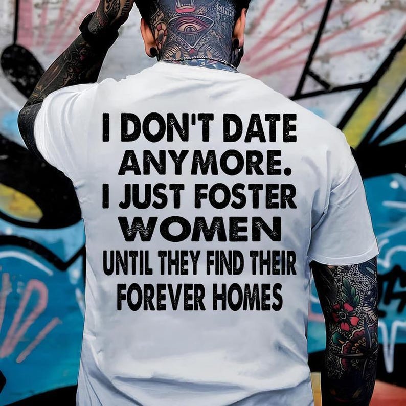 I Don't Date Anymore I Foster Men Shirt , Dating Shirt for Women, Funny Dating Shirt, Funny Couple shirt